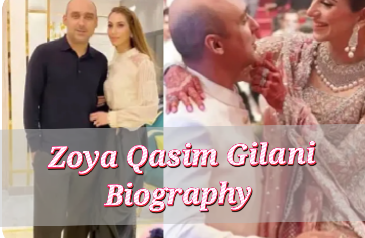 Zoya Qasim Gilani Biography